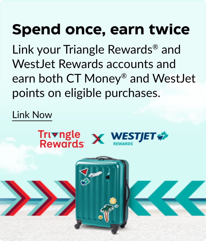 Link your Triangle Rewards and WestJet Rewards accounts to earn both CT Money and WestJet points on eligible purchases.